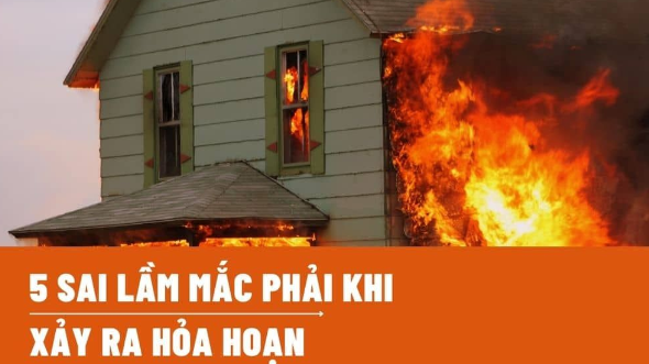 ĐỪNG MẮC NHỮNG SAI LẦM NÀY KHI HOẢ HOẠN XẢY RA